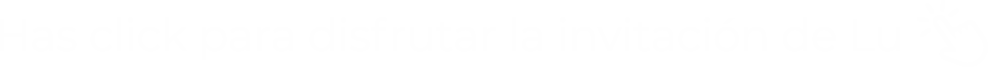 Haz clic para disfrutar tu invitación